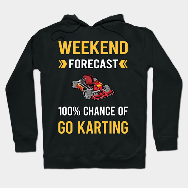 Weekend Forecast Go Karting Go Kart Karts Hoodie by Good Day